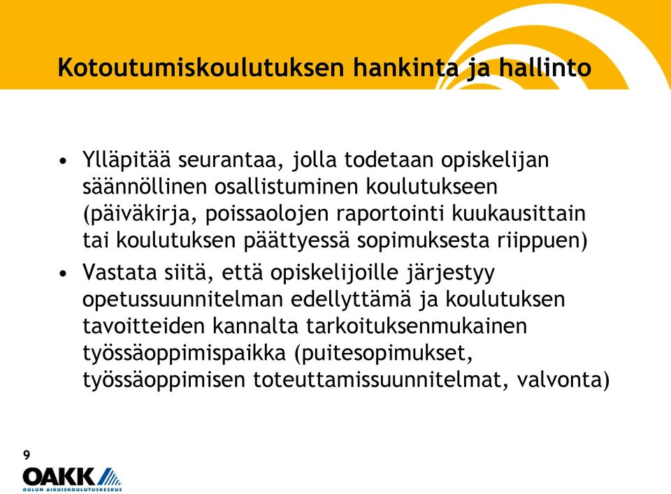 että opiskelijoille järjestyy opetussuunnitelman edellyttämä ja koulutuksen tavoitteiden kannalta