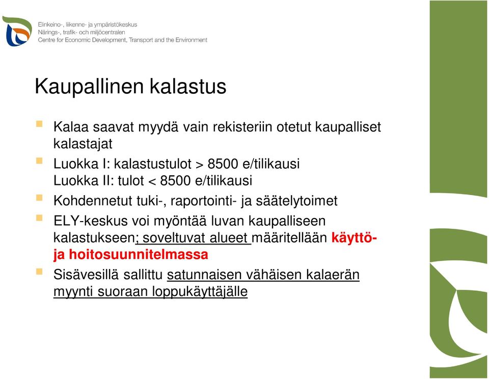 säätelytoimet ELY-keskus voi myöntää luvan kaupalliseen kalastukseen; soveltuvat alueet määritellään