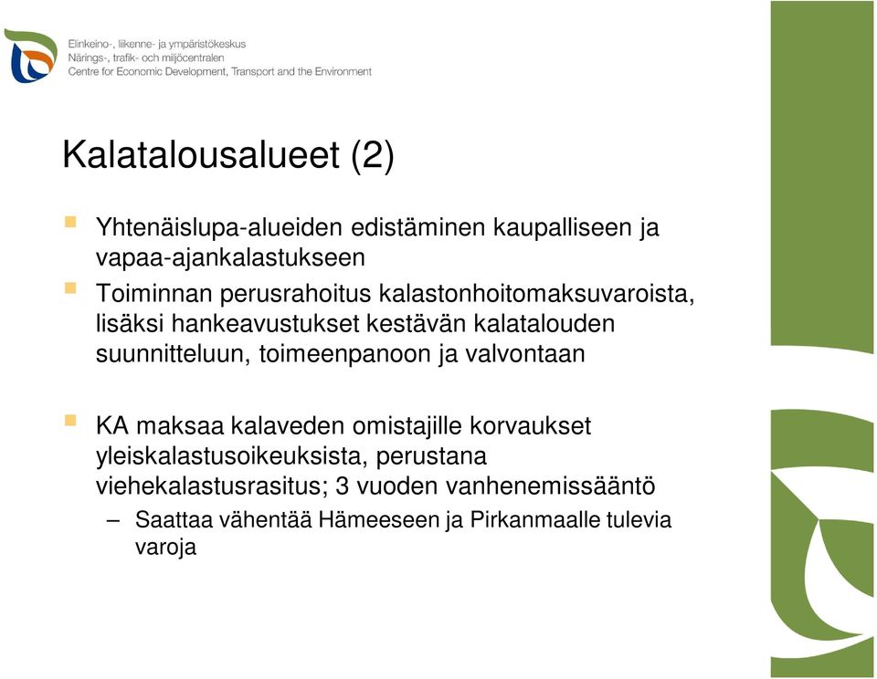 toimeenpanoon ja valvontaan KA maksaa kalaveden omistajille korvaukset yleiskalastusoikeuksista,