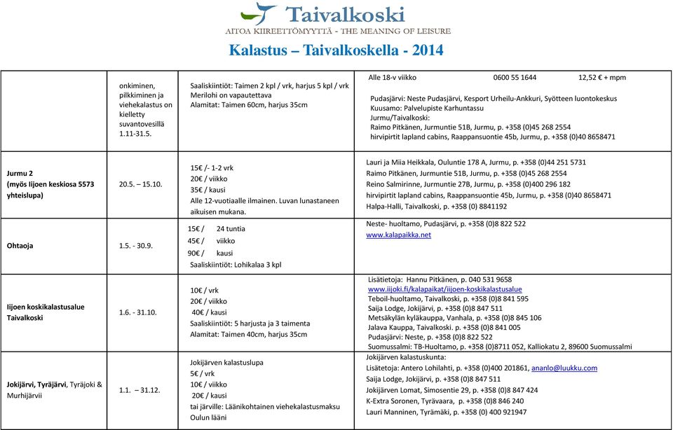 Urheilu-Ankkuri, Syötteen luontokeskus Kuusamo: Palvelupiste Karhuntassu Jurmu/Taivalkoski: Raimo Pitkänen, Jurmuntie 51B, Jurmu, p.