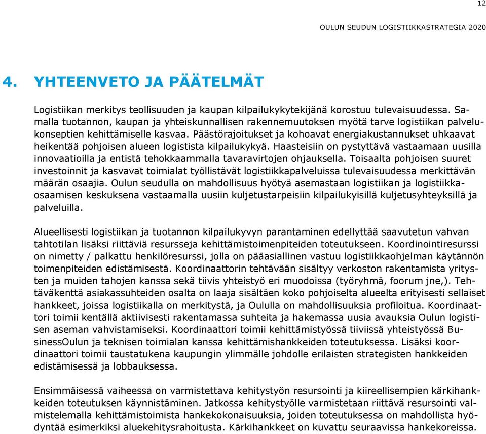 Päästörajoitukset ja kohoavat energiakustannukset uhkaavat heikentää pohjoisen alueen logistista kilpailukykyä.