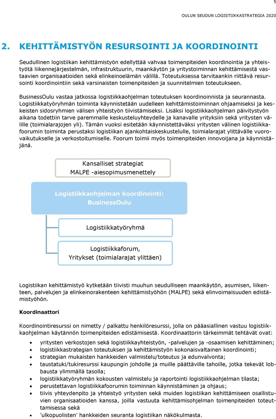 yritystoiminnan kehittämisestä vastaavien organisaatioiden sekä elinkeinoelämän välillä.