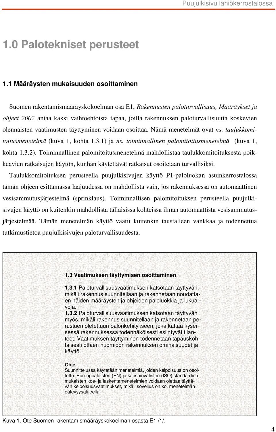 paloturvallisuutta koskevien olennaisten vaatimusten täyttyminen voidaan osoittaa. Nämä menetelmät ovat ns. taulukkomitoitusmenetelmä (kuva 1, kohta 1.3.1) ja ns.