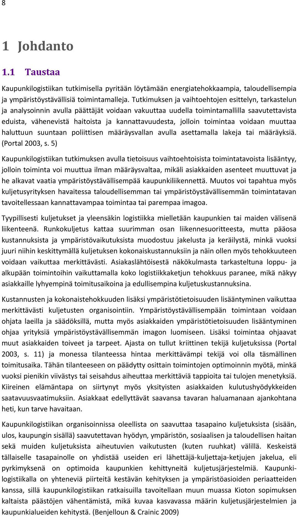 jolloin toimintaa voidaan muuttaa haluttuun suuntaan poliittisen määräysvallan avulla asettamalla lakeja tai määräyksiä. (Portal 2003, s.