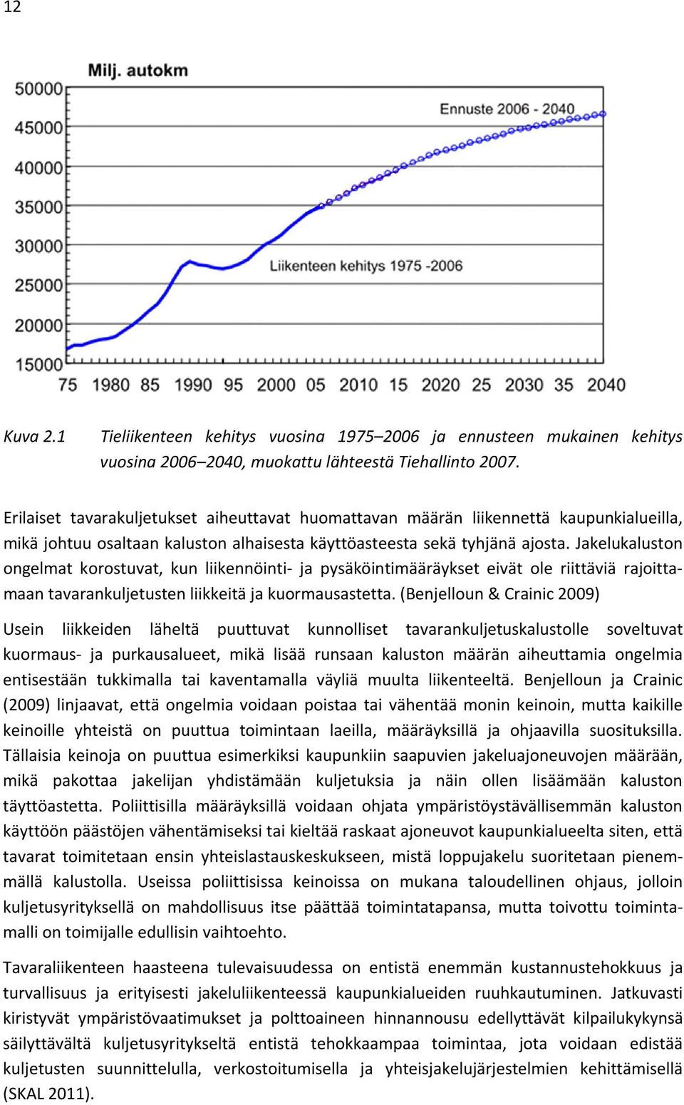 Jakelukaluston ongelmat korostuvat, kun liikennöinti- ja pysäköintimääräykset eivät ole riittäviä rajoittamaan tavarankuljetusten liikkeitä ja kuormausastetta.