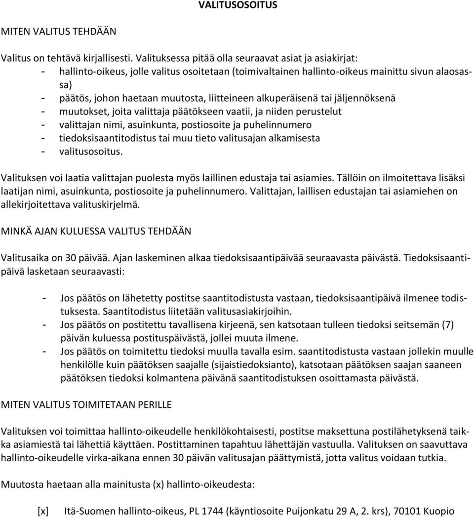 liitteineen alkuperäisenä tai jäljennöksenä - muutokset, joita valittaja päätökseen vaatii, ja niiden perustelut - valittajan nimi, asuinkunta, postiosoite ja puhelinnumero - tiedoksisaantitodistus