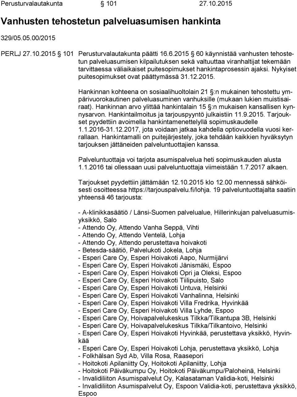 Ny kyi set puitesopimukset ovat päättymässä 31.12.2015.