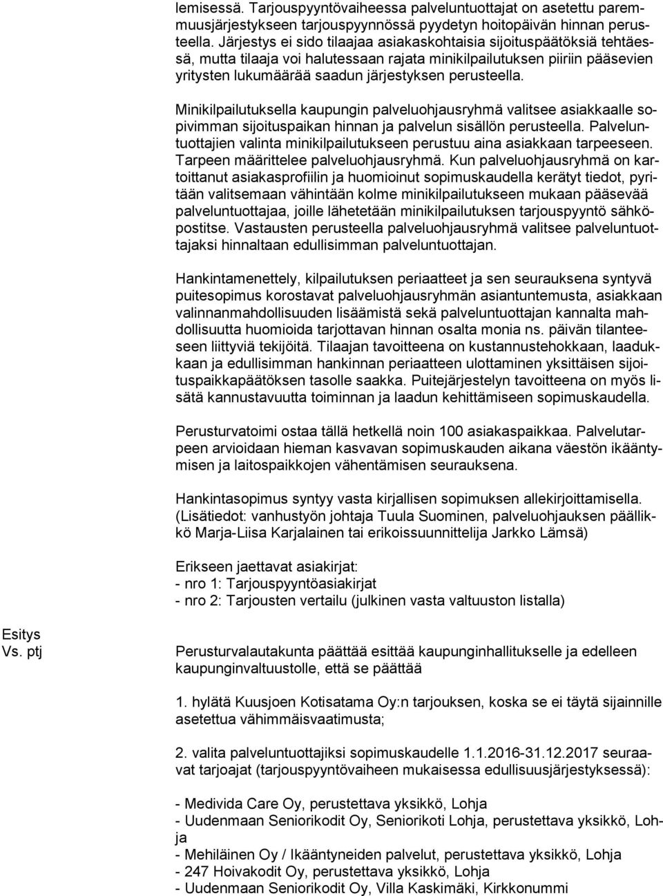 perusteella. Minikilpailutuksella kaupungin palveluohjausryhmä valitsee asiakkaalle sopi vim man sijoituspaikan hinnan ja palvelun sisällön perusteella.