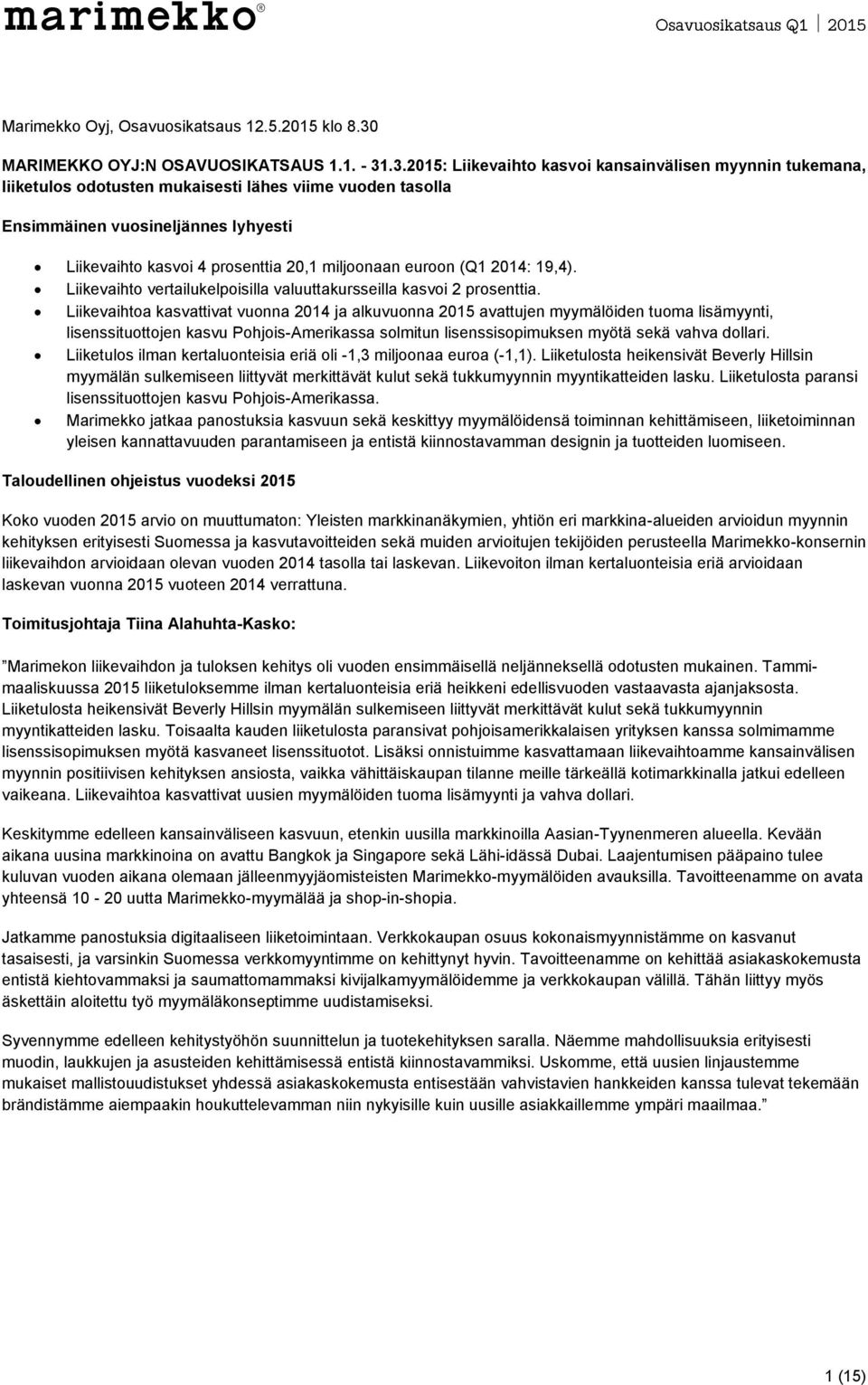 .3.2015: Liikevaihto kasvoi kansainvälisen myynnin tukemana, liiketulos odotusten mukaisesti lähes viime vuoden tasolla Ensimmäinen vuosineljännes lyhyesti Liikevaihto kasvoi 4 prosenttia 20,1