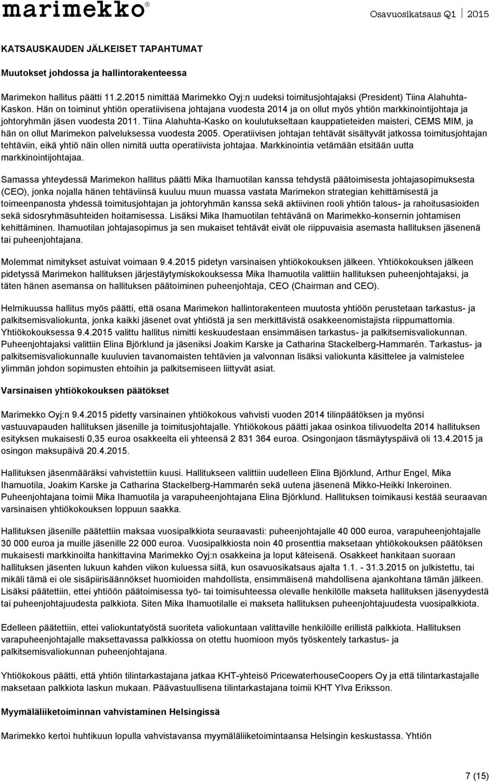 Tiina Alahuhta-Kasko on koulutukseltaan kauppatieteiden maisteri, CEMS MIM, ja hän on ollut Marimekon palveluksessa vuodesta 2005.