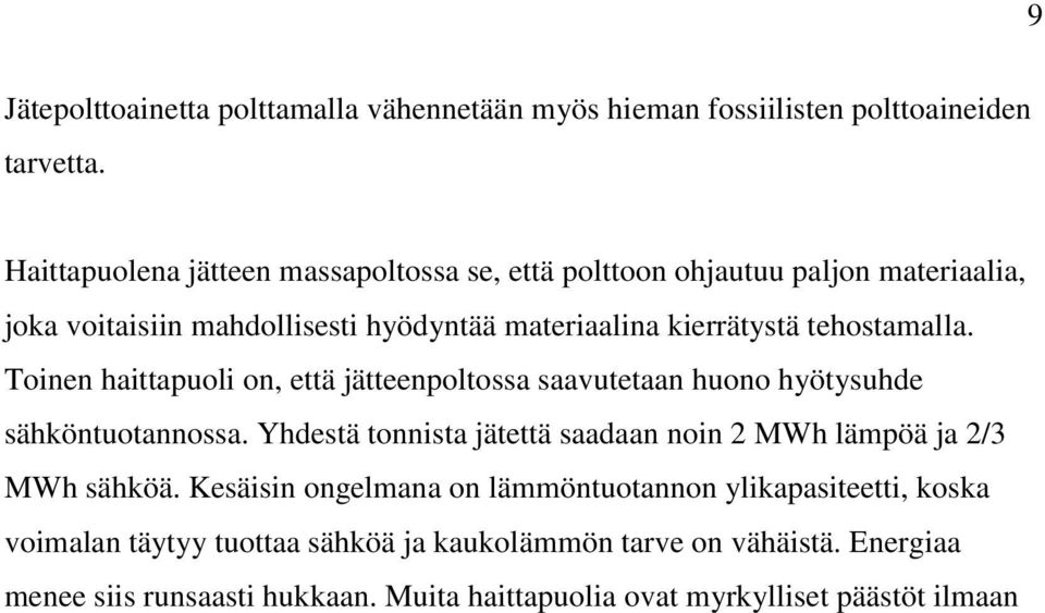 tehostamalla. Toinen haittapuoli on, että jätteenpoltossa saavutetaan huono hyötysuhde sähköntuotannossa.