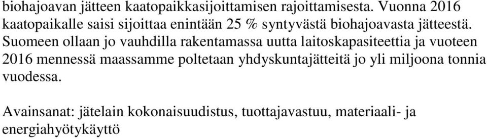 Suomeen ollaan jo vauhdilla rakentamassa uutta laitoskapasiteettia ja vuoteen 2016 mennessä maassamme