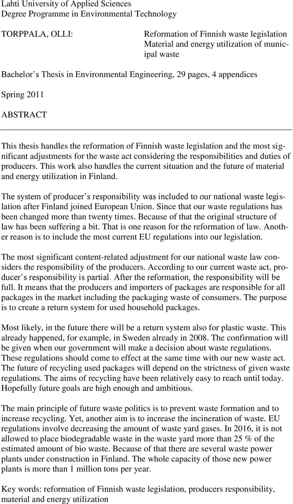 act considering the responsibilities and duties of producers. This work also handles the current situation and the future of material and energy utilization in Finland.