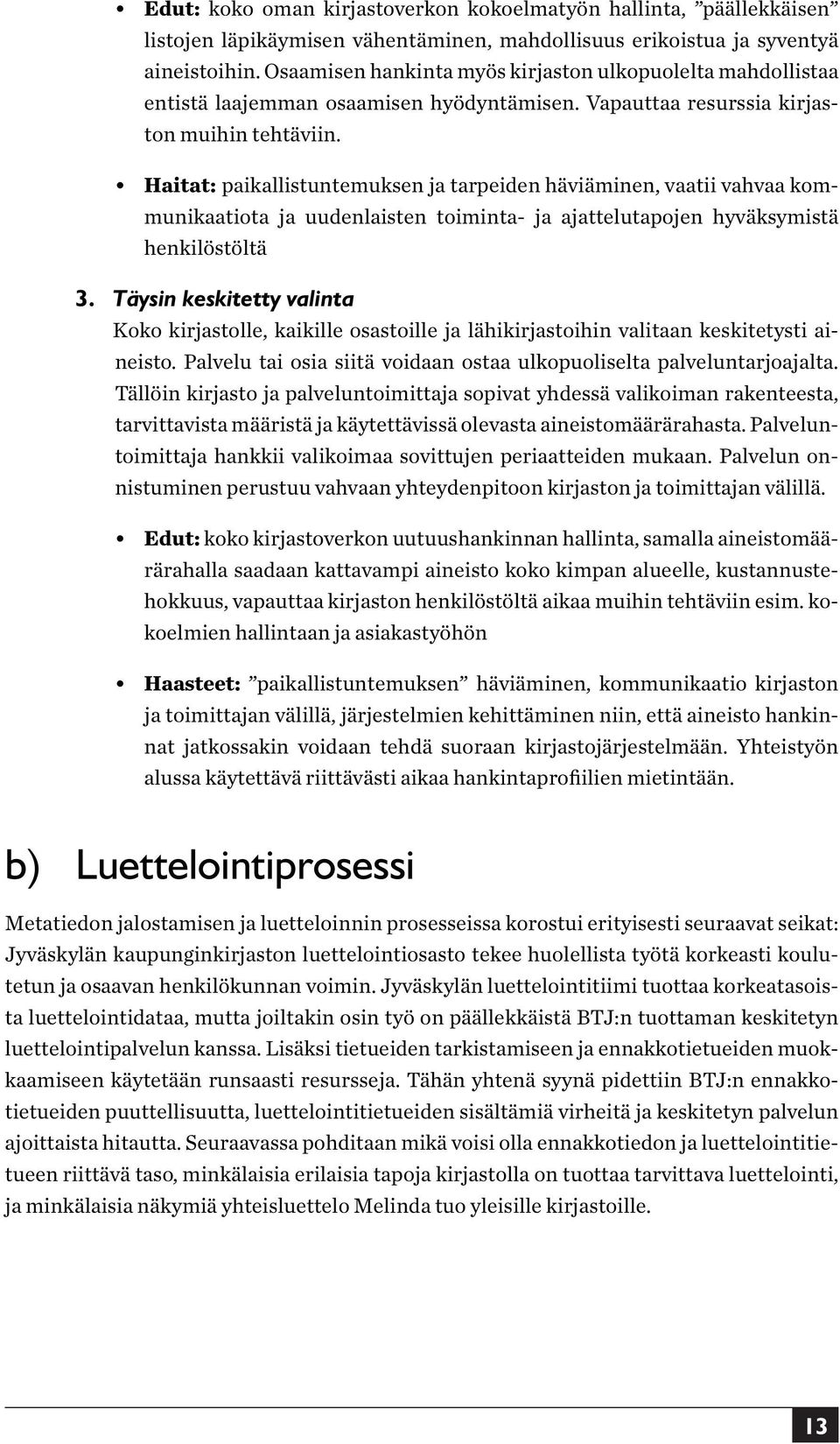 Haitat: paikallistuntemuksen ja tarpeiden häviäminen, vaatii vahvaa kommunikaatiota ja uudenlaisten toiminta- ja ajattelutapojen hyväksymistä henkilöstöltä 3.