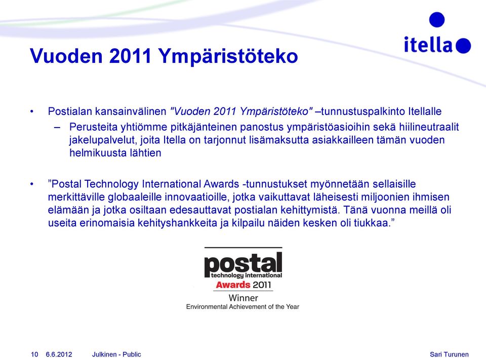 International Awards -tunnustukset myönnetään sellaisille merkittäville globaaleille innovaatioille, jotka vaikuttavat läheisesti miljoonien ihmisen elämään ja