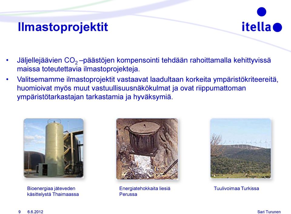 Valitsemamme ilmastoprojektit vastaavat laadultaan korkeita ympäristökriteereitä, huomioivat myös muut