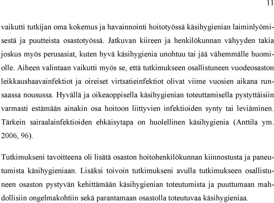 Aiheen valintaan vaikutti myös se, että tutkimukseen osallistuneen vuodeosaston leikkaushaavainfektiot ja oireiset virtsatieinfektiot olivat viime vuosien aikana runsaassa nousussa.