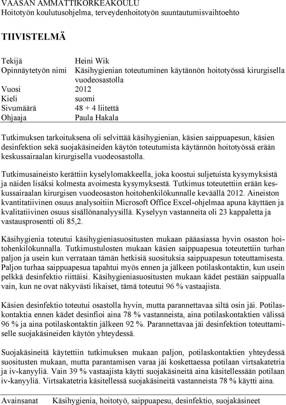 suojakäsineiden käytön toteutumista käytännön hoitotyössä erään keskussairaalan kirurgisella vuodeosastolla.