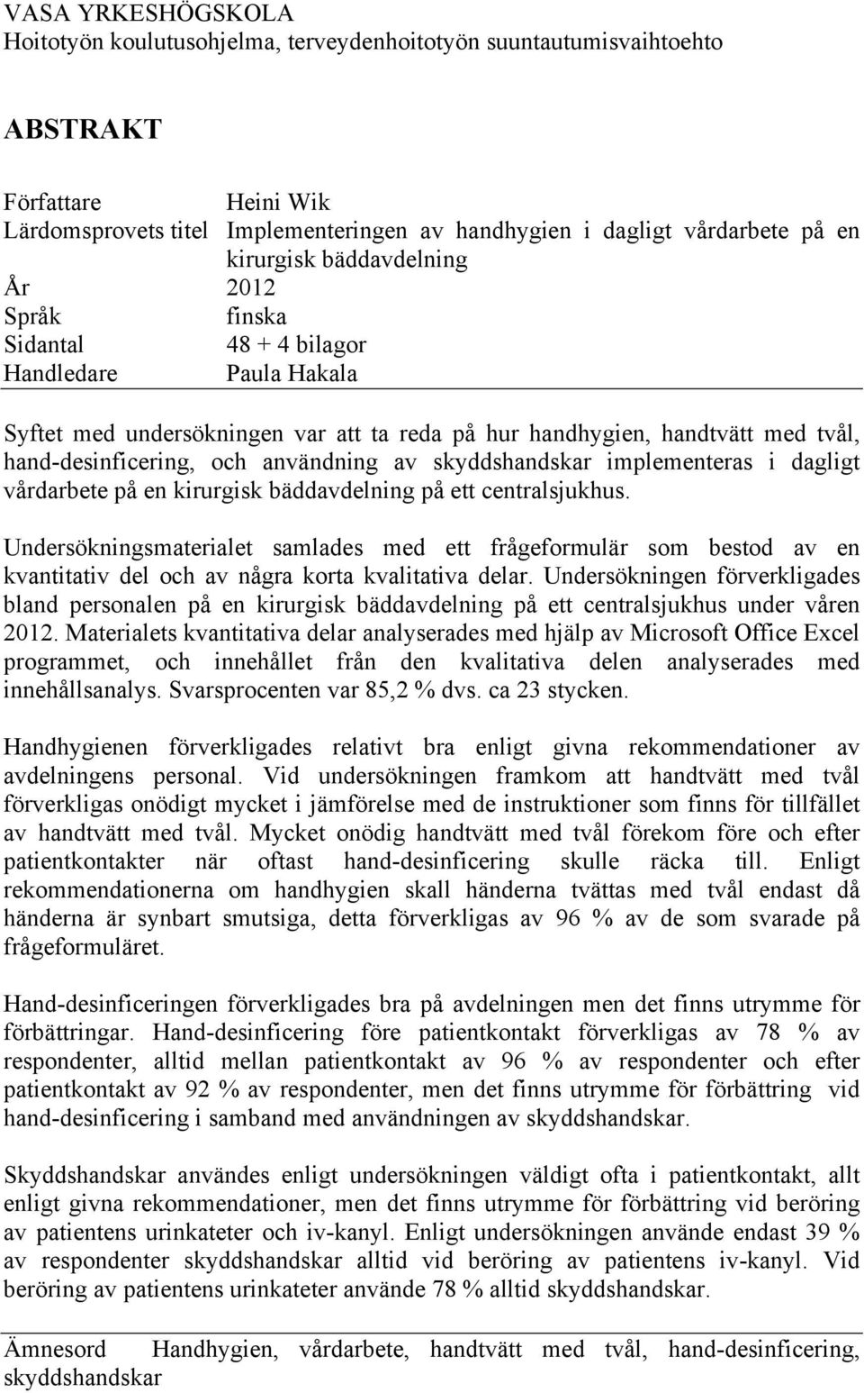 användning av skyddshandskar implementeras i dagligt vårdarbete på en kirurgisk bäddavdelning på ett centralsjukhus.