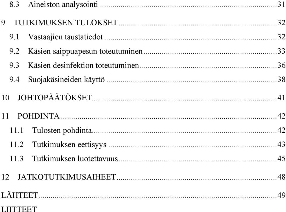 .. 41 11 POHDINTA... 42 11.1 Tulosten pohdinta... 42 11.2 Tutkimuksen eettisyys... 43 11.