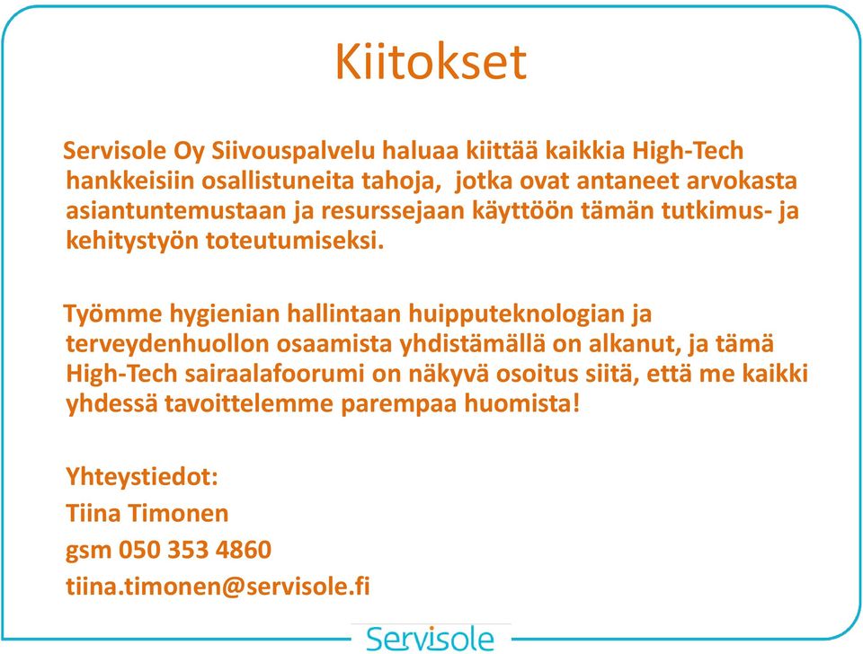 Työmme hygienian hallintaan huipputeknologian ja terveydenhuollon osaamista yhdistämällä on alkanut, ja tämä High-Tech