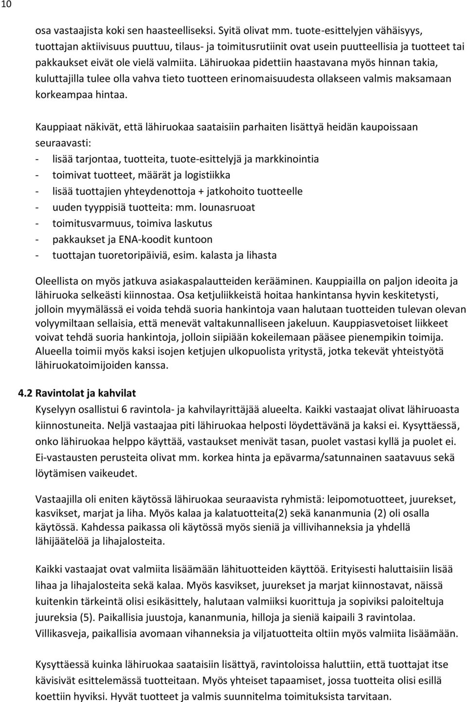 Lähiruokaa pidettiin haastavana myös hinnan takia, kuluttajilla tulee olla vahva tieto tuotteen erinomaisuudesta ollakseen valmis maksamaan korkeampaa hintaa.