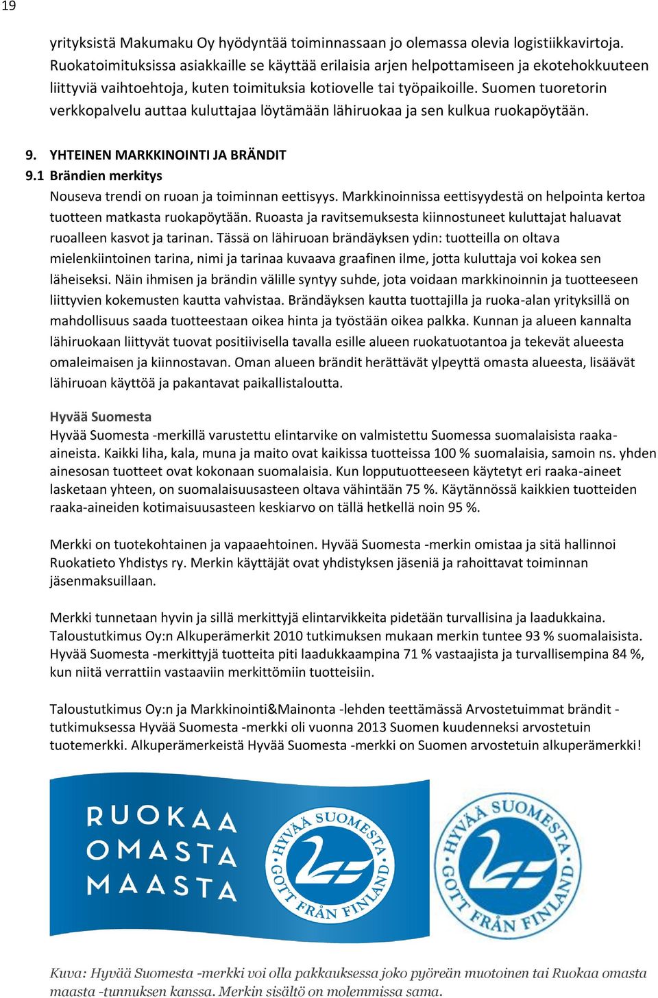 Suomen tuoretorin verkkopalvelu auttaa kuluttajaa löytämään lähiruokaa ja sen kulkua ruokapöytään. 9. YHTEINEN MARKKINOINTI JA BRÄNDIT 9.