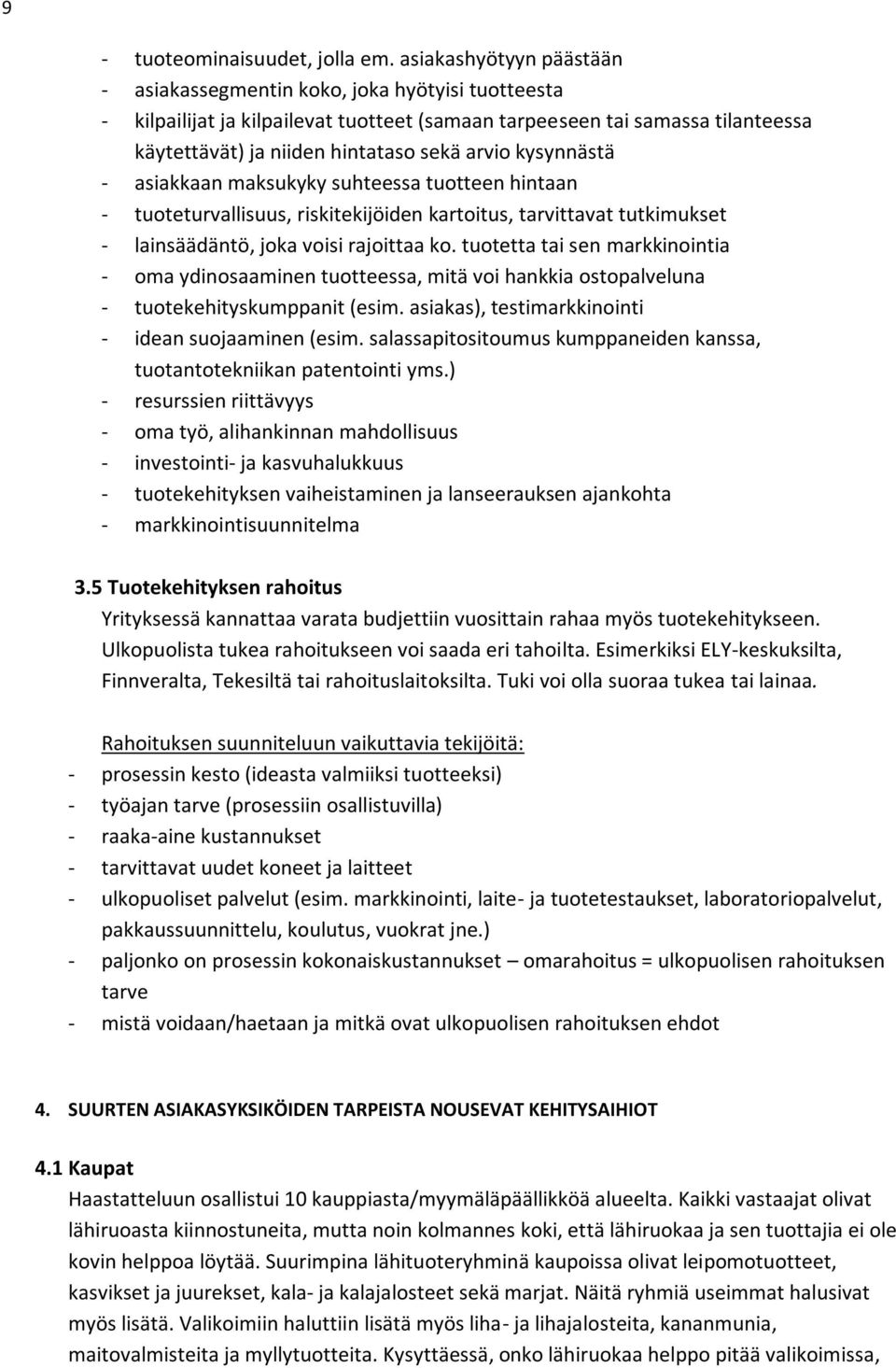 kysynnästä - asiakkaan maksukyky suhteessa tuotteen hintaan - tuoteturvallisuus, riskitekijöiden kartoitus, tarvittavat tutkimukset - lainsäädäntö, joka voisi rajoittaa ko.