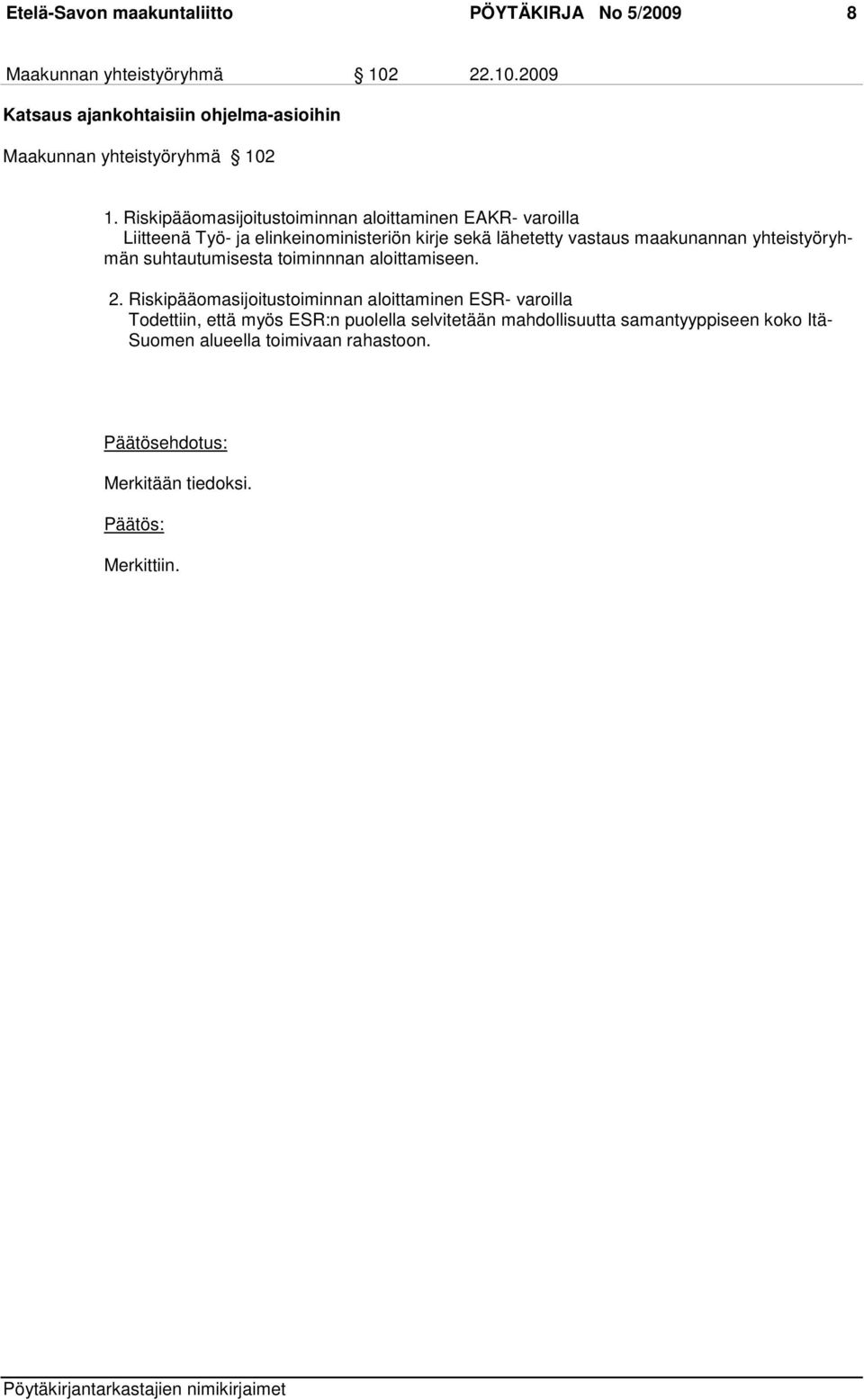 Riskipääomasijoitustoiminnan aloittaminen EAKR- varoilla Liitteenä Työ- ja elinkeinoministeriön kirje sekä lähetetty vastaus maakunannan