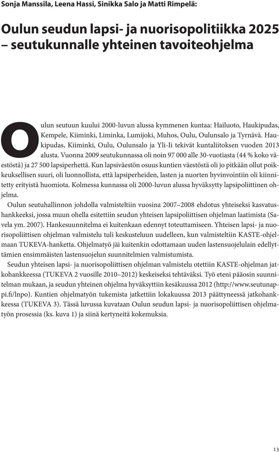 Vuonna 2009 seutukunnassa oli noin 97 000 alle 30-vuotiasta (44 % koko väestöstä) ja 27 500 lapsiperhettä.