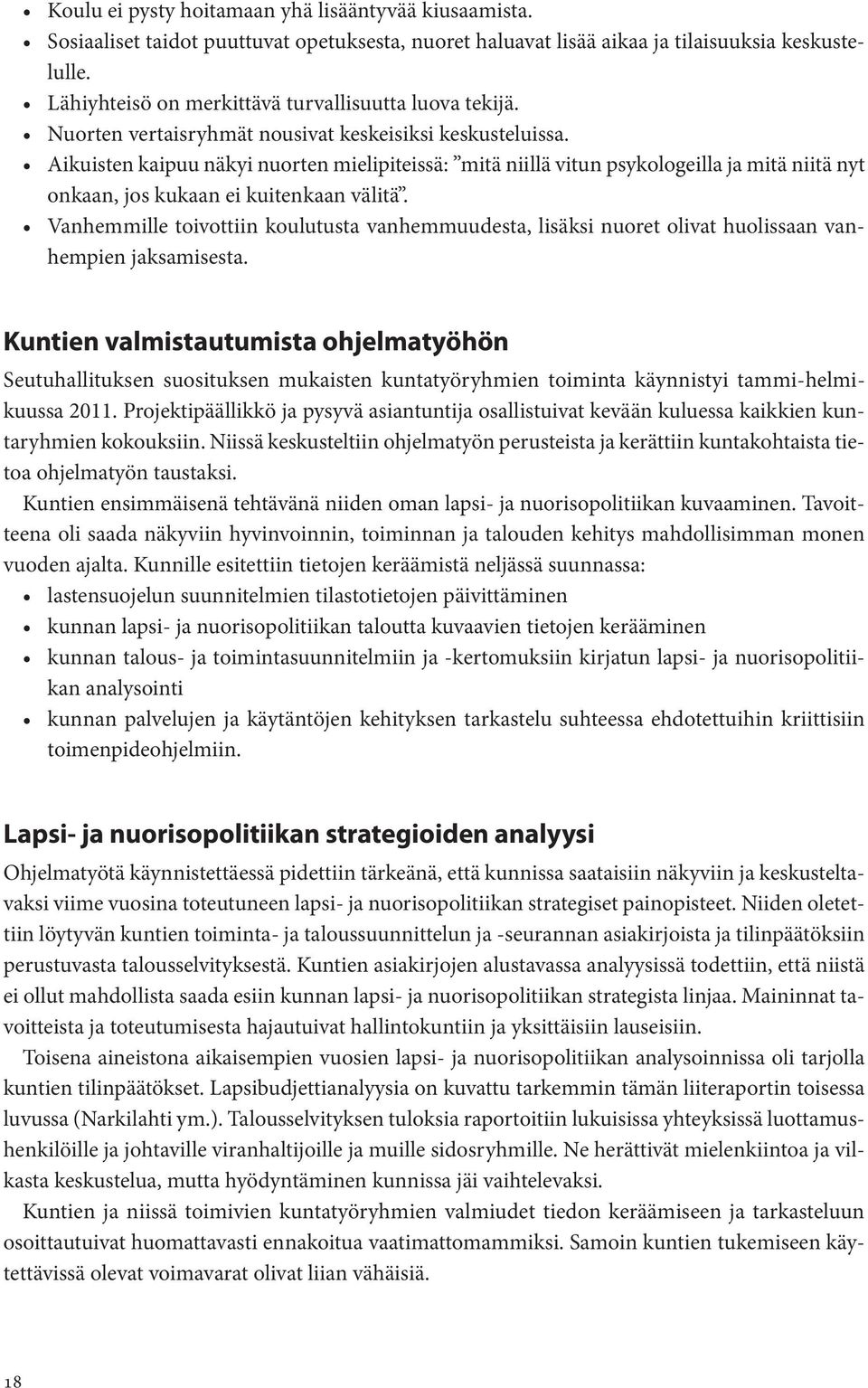 Aikuisten kaipuu näkyi nuorten mielipiteissä: mitä niillä vitun psykologeilla ja mitä niitä nyt onkaan, jos kukaan ei kuitenkaan välitä.