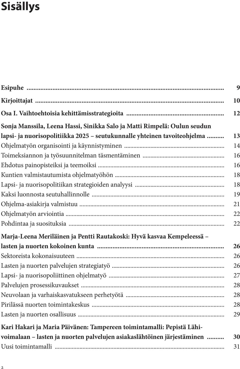 .. 14 Toimeksiannon ja työsuunnitelman täsmentäminen... 16 Ehdotus painopisteiksi ja teemoiksi... 16 Kuntien valmistautumista ohjelmatyöhön... 18 Lapsi- ja nuorisopolitiikan strategioiden analyysi.