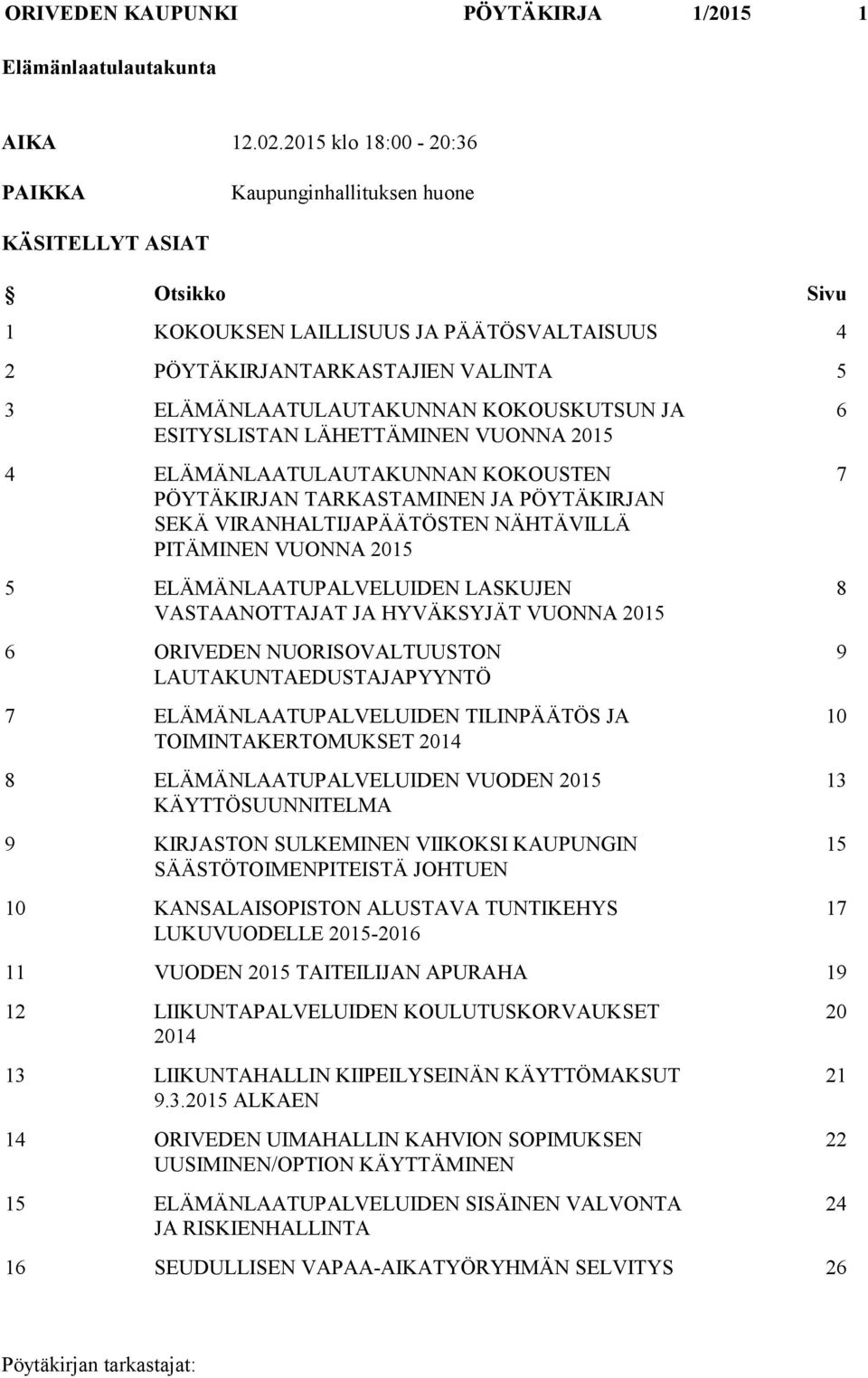 KOKOUSKUTSUN JA ESITYSLISTAN LÄHETTÄMINEN VUONNA 2015 4 ELÄMÄNLAATULAUTAKUNNAN KOKOUSTEN PÖYTÄKIRJAN TARKASTAMINEN JA PÖYTÄKIRJAN SEKÄ VIRANHALTIJAPÄÄTÖSTEN NÄHTÄVILLÄ PITÄMINEN VUONNA 2015 5