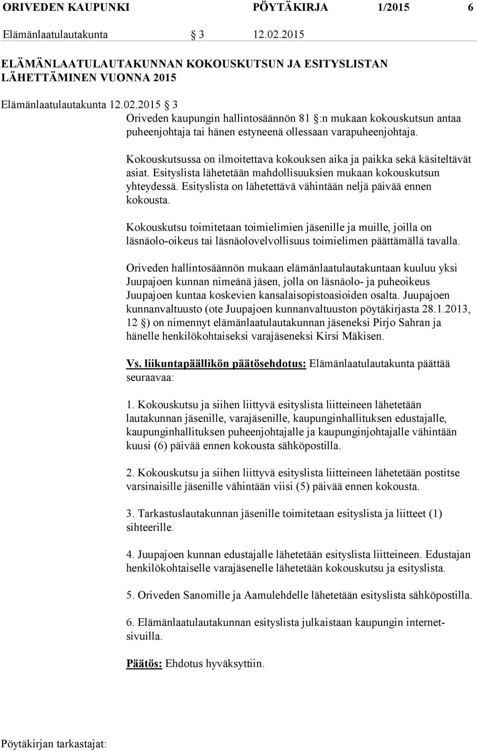 2015 3 Oriveden kaupungin hallintosäännön 81 :n mukaan kokouskutsun antaa puheenjohtaja tai hänen estyneenä ollessaan varapuheenjohtaja.