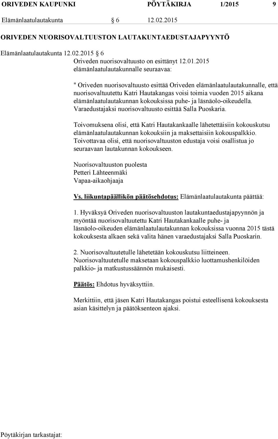 elämänlaatulautakunnan kokouksissa puhe- ja läsnäolo-oikeudella. Varaedustajaksi nuorisovaltuusto esittää Salla Puoskaria.