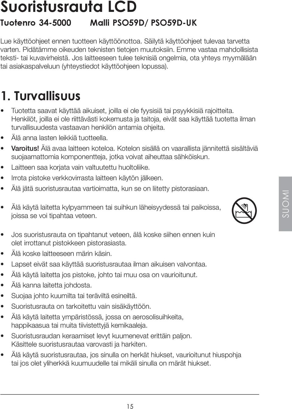 Jos laitteeseen tulee teknisiä ongelmia, ota yhteys myymälään tai asiakaspalveluun (yhteystiedot käyttöohjeen lopussa). 1.