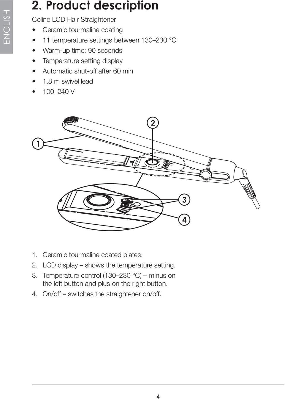 C Warm-up time: 90 seconds Temperature setting display Automatic shut-off after 60 min 1.