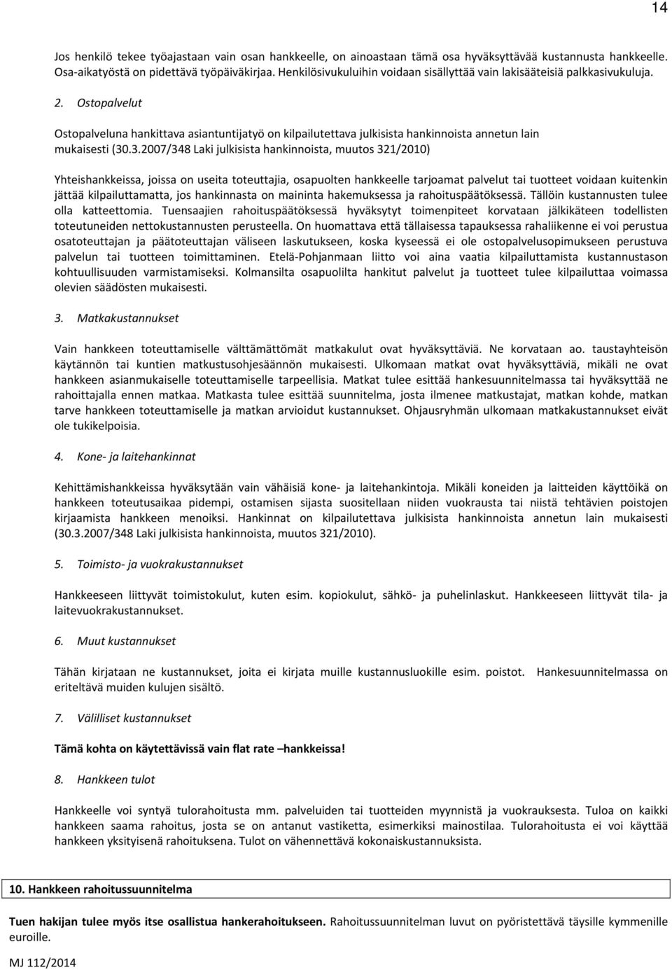 Ostopalvelut Ostopalveluna hankittava asiantuntijatyö on kilpailutettava julkisista hankinnoista annetun lain mukaisesti (30