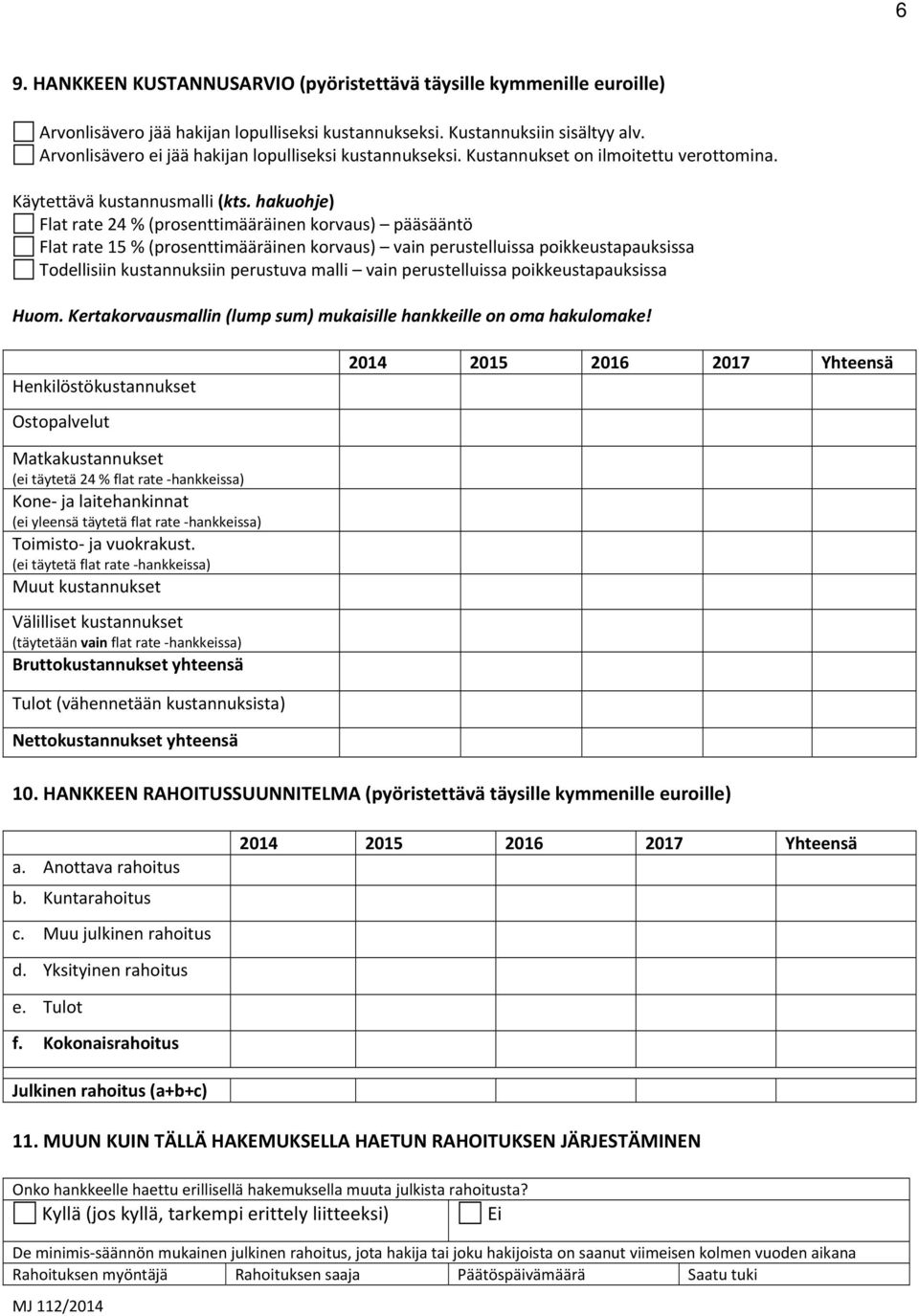 hakuohje) Flat rate 24 % (prosenttimääräinen korvaus) pääsääntö Flat rate 15 % (prosenttimääräinen korvaus) vain perustelluissa poikkeustapauksissa Todellisiin kustannuksiin perustuva malli vain