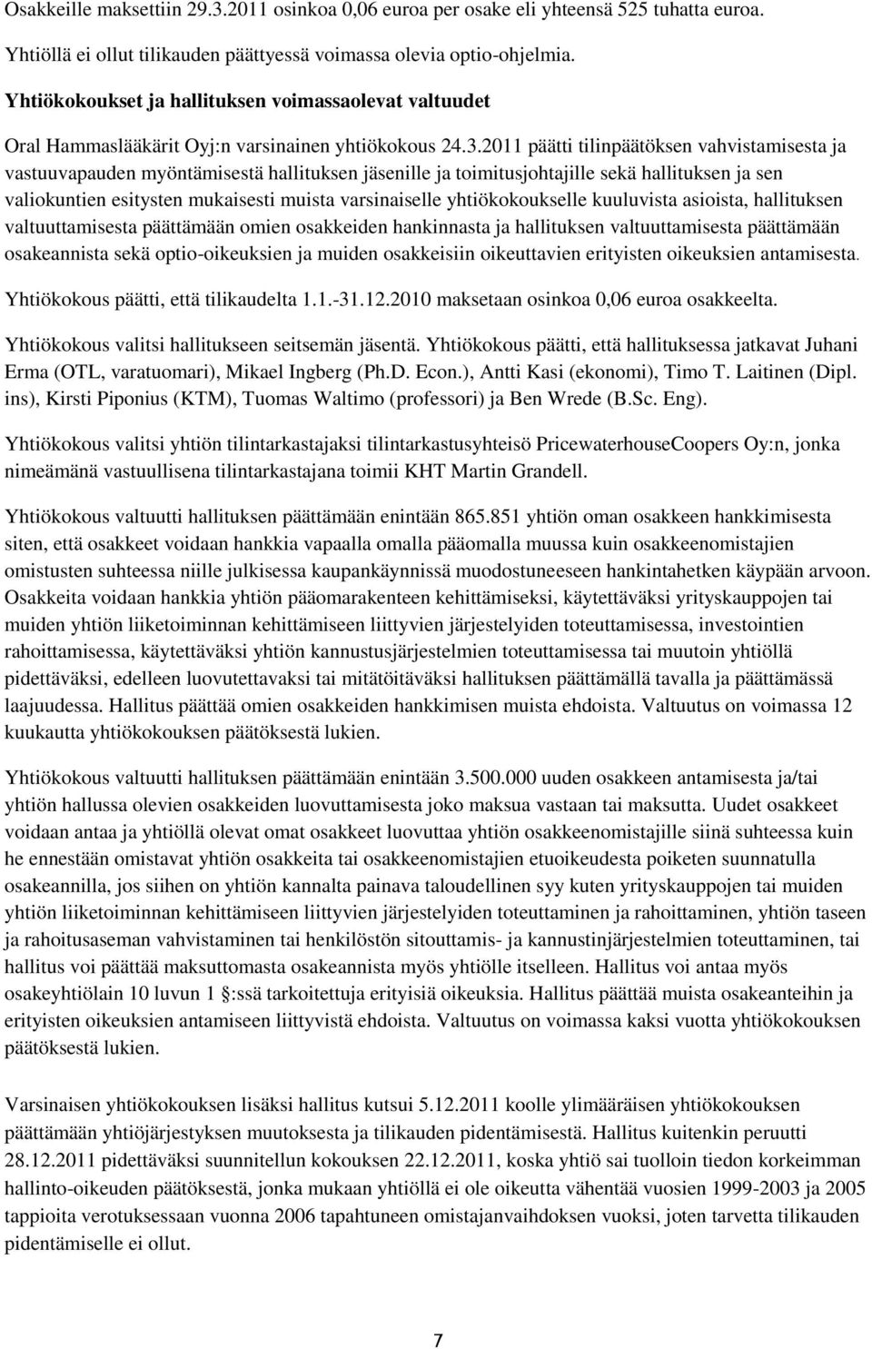 2011 päätti tilinpäätöksen vahvistamisesta ja vastuuvapauden myöntämisestä hallituksen jäsenille ja toimitusjohtajille sekä hallituksen ja sen valiokuntien esitysten mukaisesti muista varsinaiselle