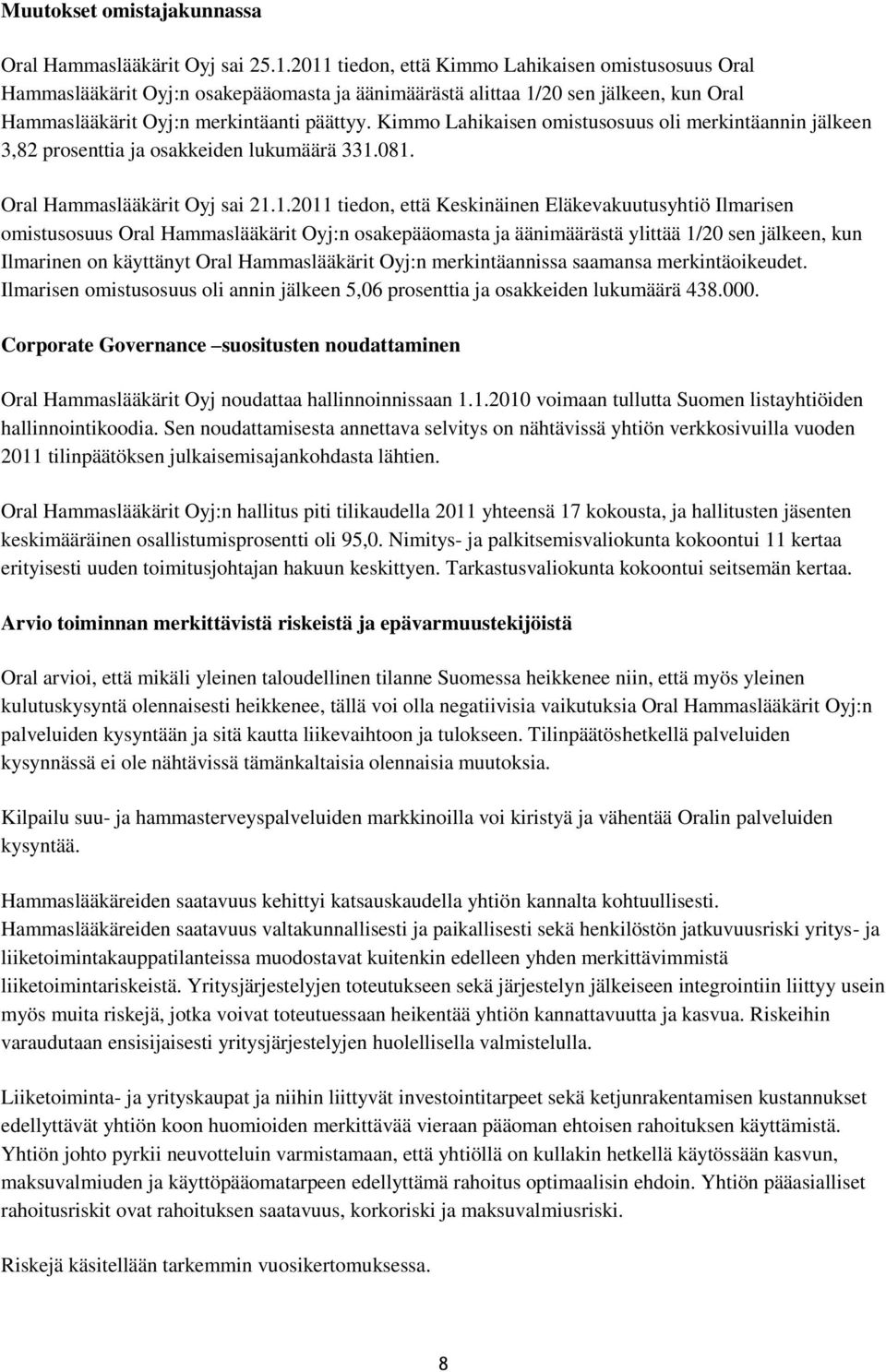 Kimmo Lahikaisen omistusosuus oli merkintäannin jälkeen 3,82 prosenttia ja osakkeiden lukumäärä 331.