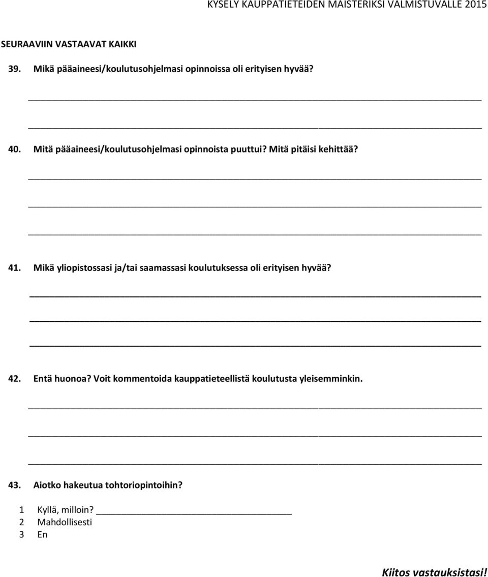 Mikä yliopistossasi ja/tai saamassasi koulutuksessa oli erityisen hyvää? 42. Entä huonoa?