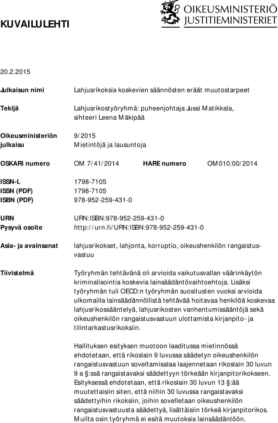 Mietintöjä ja lausuntoja OSKARI numero OM 7/41/2014 HARE numero OM010:00/2014 ISSN-L 1798-7105 ISSN (PDF) 1798-7105 ISBN (PDF) 978-952-259-431-0 URN Pysyvä osoite Asia- ja avainsanat Tiivistelmä