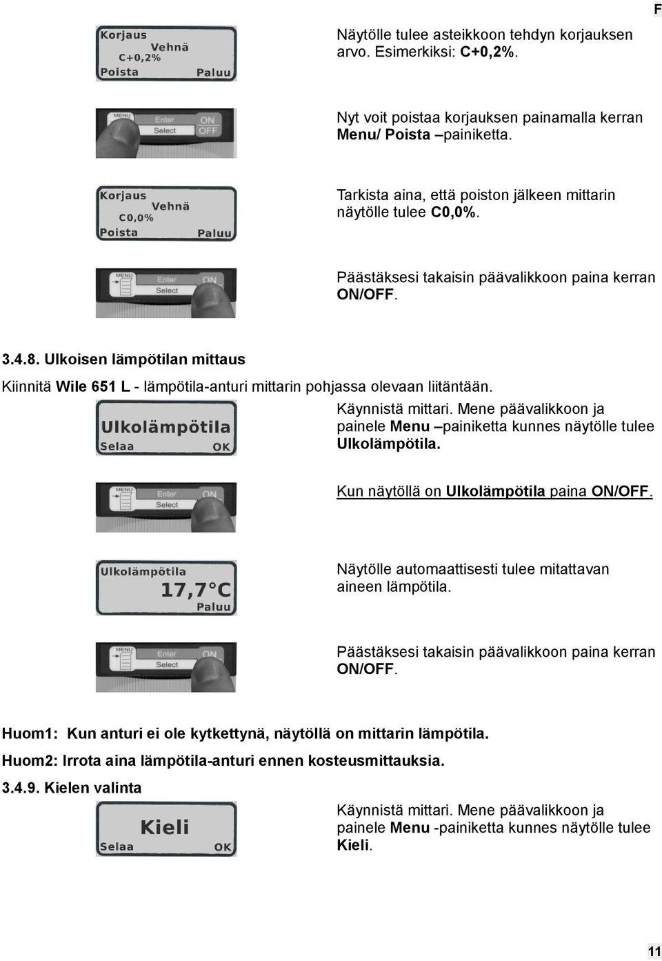 Ulkoisen lämpötilan mittaus Kiinnitä Wile 651 L - lämpötila-anturi mittarin pohjassa olevaan liitäntään. Käynnistä mittari.