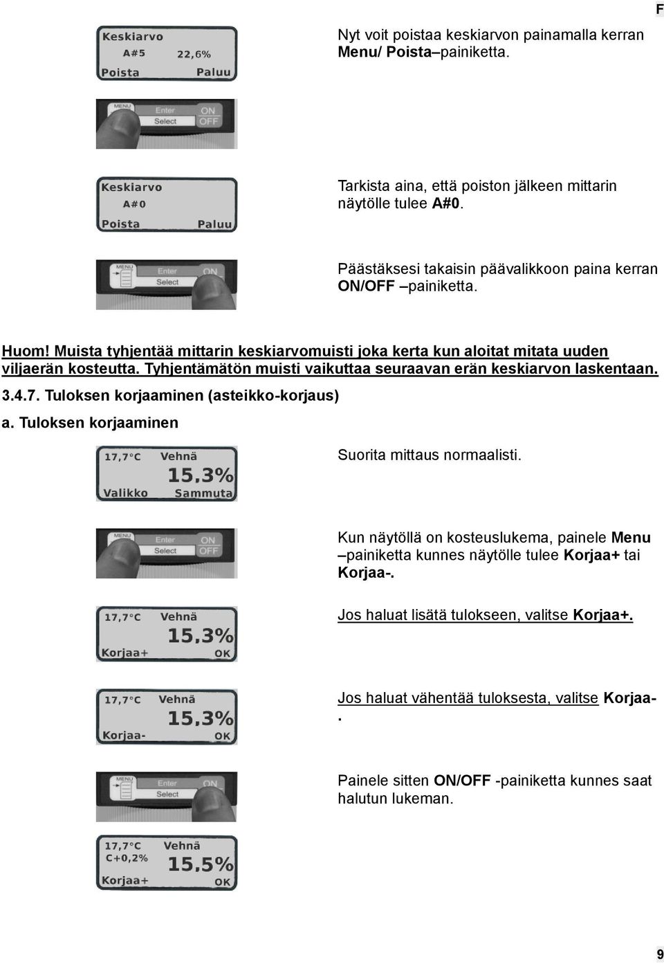 Tyhjentämätön muisti vaikuttaa seuraavan erän keskiarvon laskentaan. 3.4.7. Tuloksen korjaaminen (asteikko-korjaus) a. Tuloksen korjaaminen Suorita mittaus normaalisti.