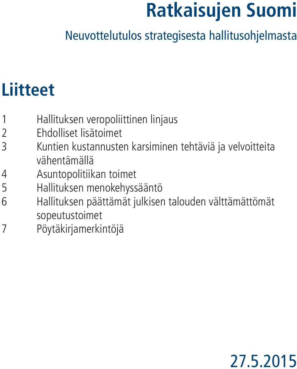 ja velvoitteita vähentämällä 4 Asuntopolitiikan toimet 5 Hallituksen menokehyssääntö 6