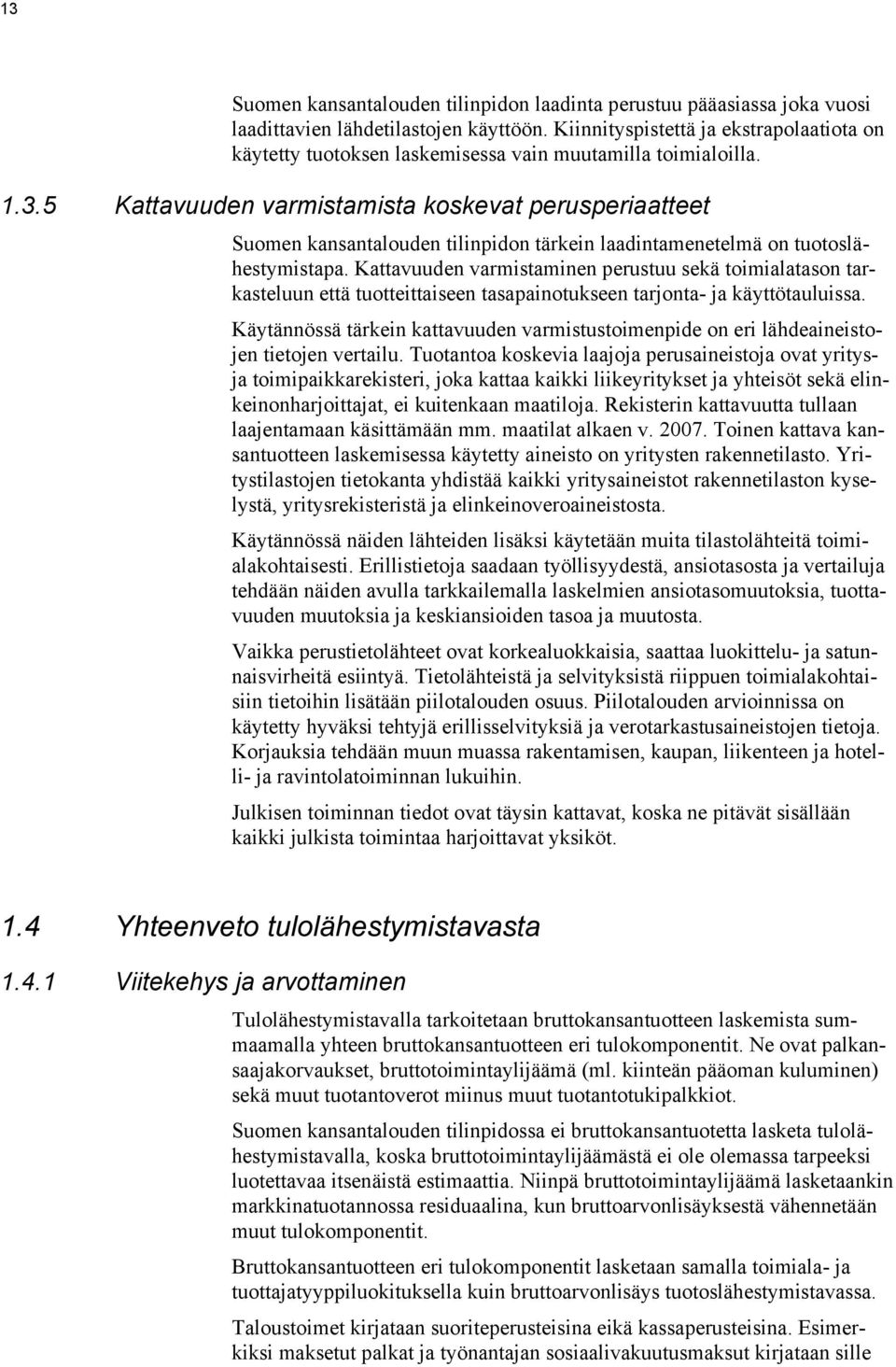 5 Kattavuuden varmistamista koskevat perusperiaatteet Suomen kansantalouden tilinpidon tärkein laadintamenetelmä on tuotoslähestymistapa.