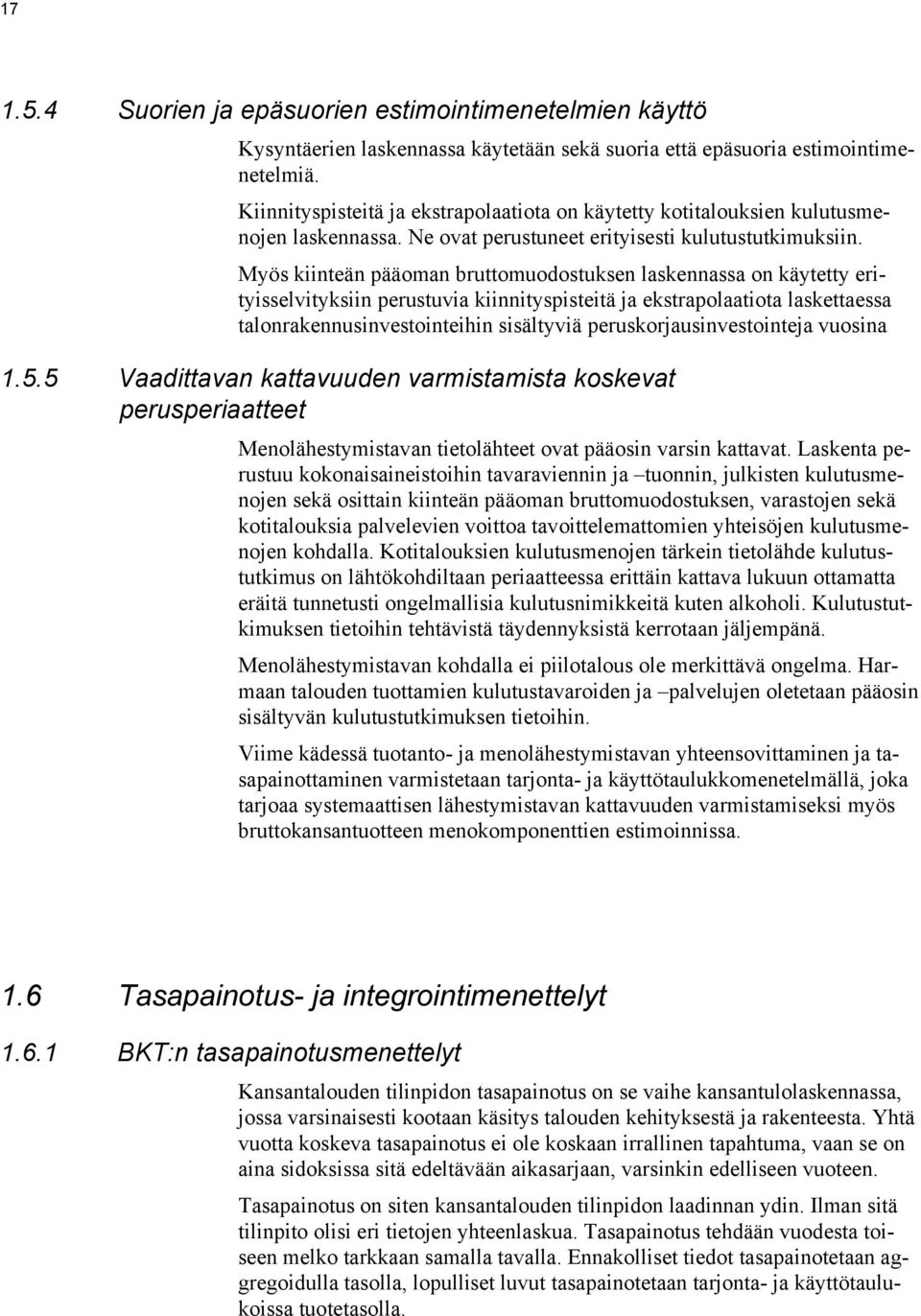 Myös kiinteän pääoman bruttomuodostuksen laskennassa on käytetty erityisselvityksiin perustuvia kiinnityspisteitä ja ekstrapolaatiota laskettaessa talonrakennusinvestointeihin sisältyviä