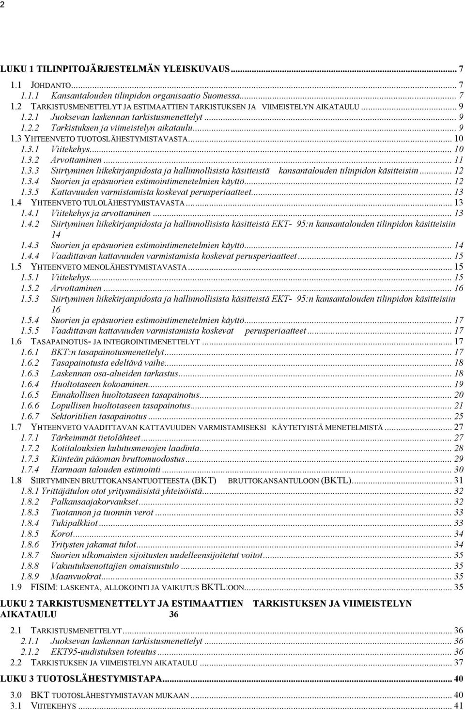 3.3 Siirtyminen liikekirjanpidosta ja hallinnollisista käsitteistä kansantalouden tilinpidon käsitteisiin... 12 1.3.4 Suorien ja epäsuorien estimointimenetelmien käyttö... 12 1.3.5 Kattavuuden varmistamista koskevat perusperiaatteet.