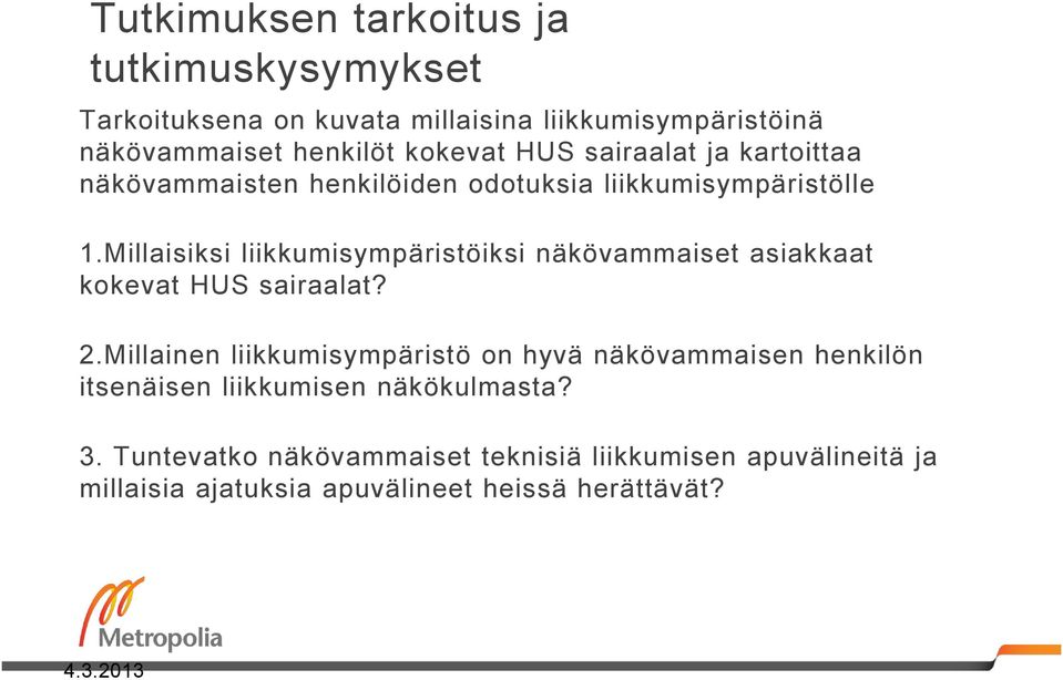 Millaisiksi liikkumisympäristöiksi näkövammaiset asiakkaat kokevat HUS sairaalat? 2.